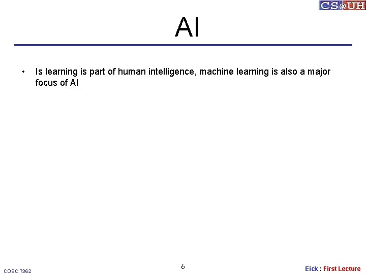 AI • COSC 7362 Is learning is part of human intelligence, machine learning is