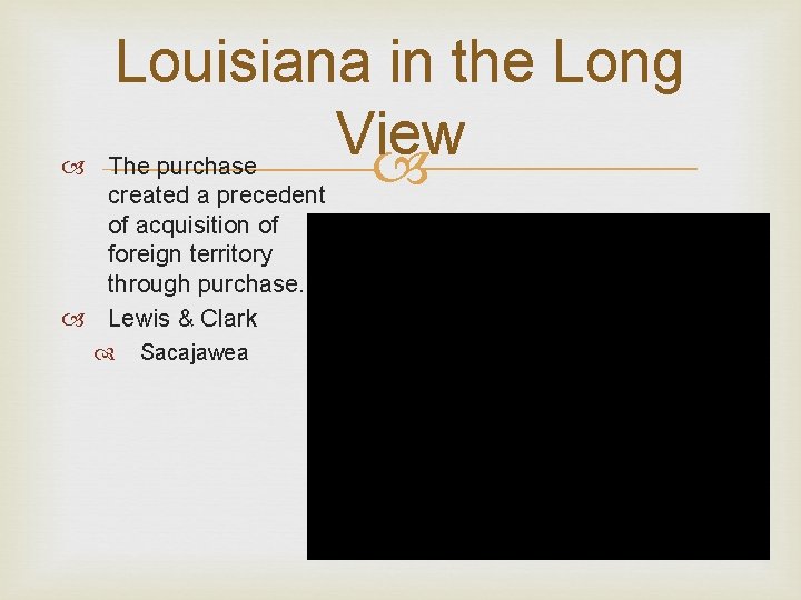  Louisiana in the Long View The purchase created a precedent of acquisition of