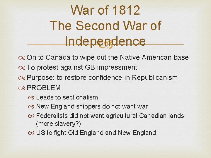 War of 1812 The Second War of Independence On to Canada to wipe out
