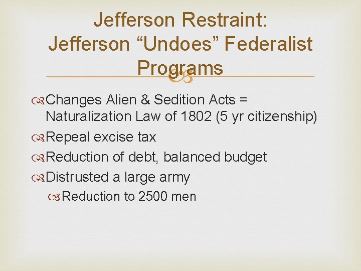 Jefferson Restraint: Jefferson “Undoes” Federalist Programs Changes Alien & Sedition Acts = Naturalization Law