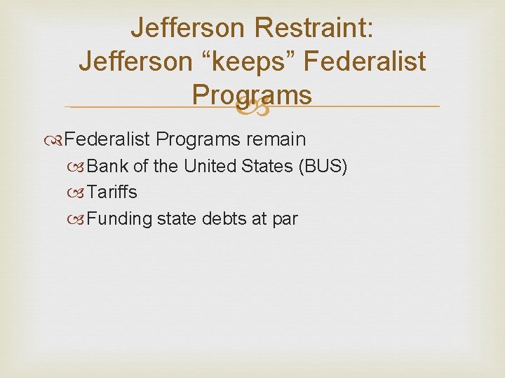 Jefferson Restraint: Jefferson “keeps” Federalist Programs remain Bank of the United States (BUS) Tariffs
