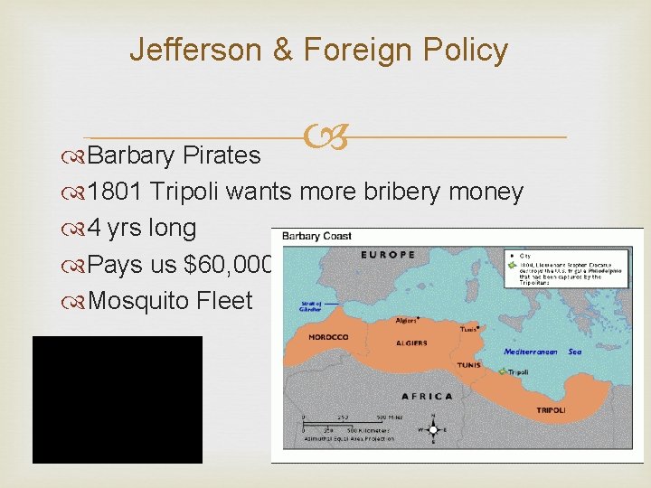 Jefferson & Foreign Policy Barbary Pirates 1801 Tripoli wants more bribery money 4 yrs