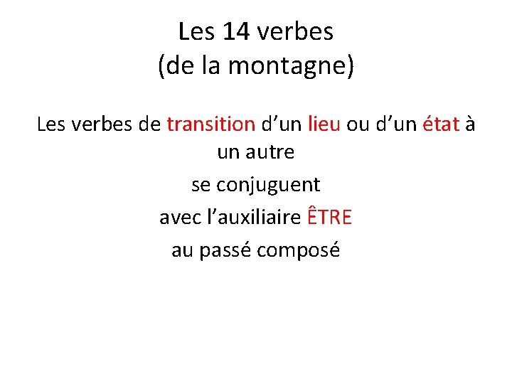 Les 14 verbes (de la montagne) Les verbes de transition d’un lieu ou d’un