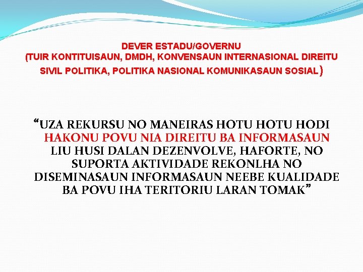 DEVER ESTADU/GOVERNU (TUIR KONTITUISAUN, DMDH, KONVENSAUN INTERNASIONAL DIREITU SIVIL POLITIKA, POLITIKA NASIONAL KOMUNIKASAUN SOSIAL