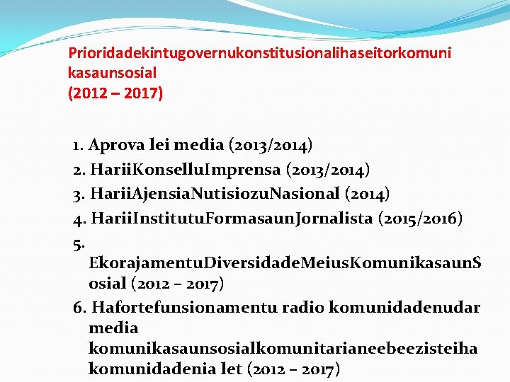 Prioridadekintugovernukonstitusionalihaseitorkomuni kasaunsosial (2012 – 2017) 1. Aprova lei media (2013/2014) 2. Harii. Konsellu. Imprensa