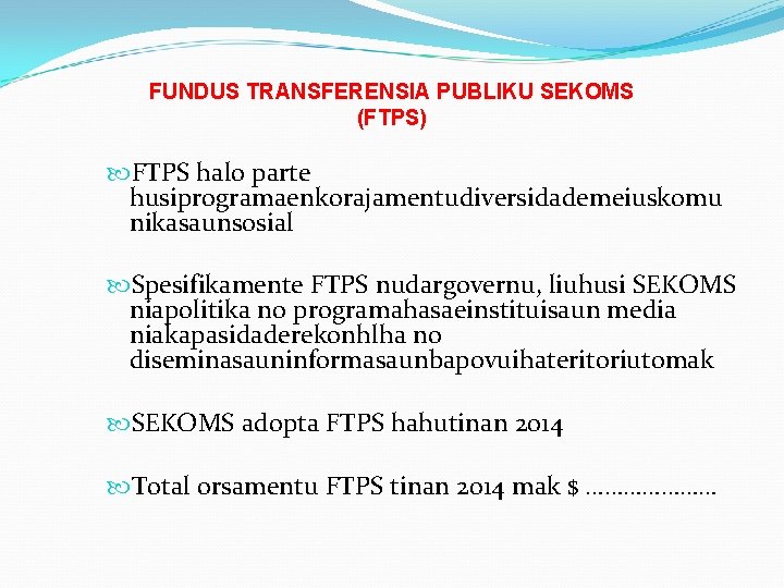 FUNDUS TRANSFERENSIA PUBLIKU SEKOMS (FTPS) FTPS halo parte husiprogramaenkorajamentudiversidademeiuskomu nikasaunsosial Spesifikamente FTPS nudargovernu, liuhusi