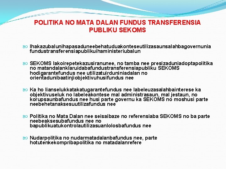 POLITIKA NO MATA DALAN FUNDUS TRANSFERENSIA PUBLIKU SEKOMS Ihakazubalunihapasaduneebehatuduakonteseutilizasaunsalahbagovernunia fundustransferensiapublikuihaministeriubalun SEKOMS lakoirepetekazusiranunee, no tamba