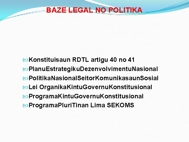 BAZE LEGAL NO POLITIKA Konstituisaun RDTL artigu 40 no 41 Planu. Estrategiku. Dezenvolvimentu. Nasional