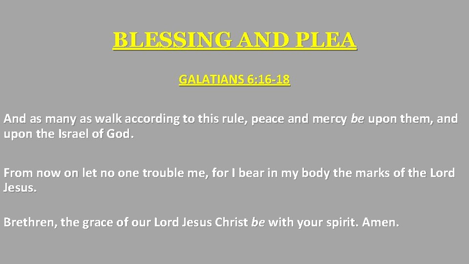 BLESSING AND PLEA GALATIANS 6: 16 -18 And as many as walk according to