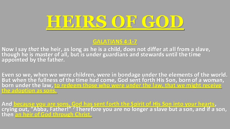 HEIRS OF GOD GALATIANS 4: 1 -7 Now I say that the heir, as