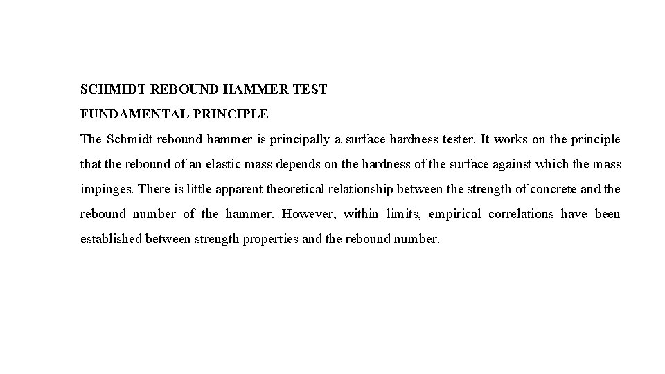 SCHMIDT REBOUND HAMMER TEST FUNDAMENTAL PRINCIPLE The Schmidt rebound hammer is principally a surface