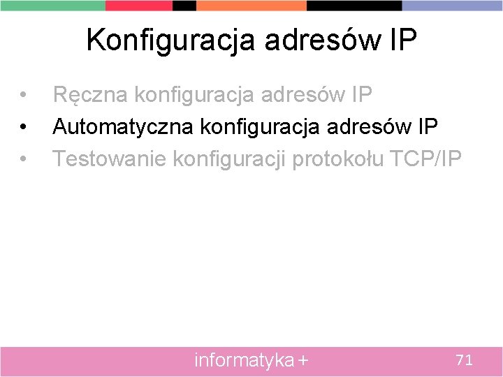 Konfiguracja adresów IP • • • Ręczna konfiguracja adresów IP Automatyczna konfiguracja adresów IP