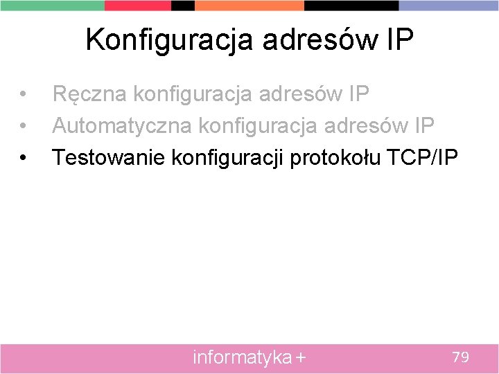 Konfiguracja adresów IP • • • Ręczna konfiguracja adresów IP Automatyczna konfiguracja adresów IP