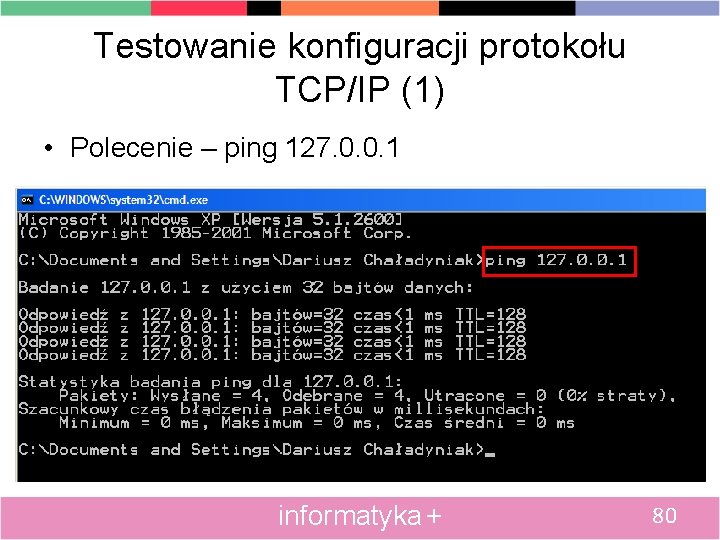 Testowanie konfiguracji protokołu TCP/IP (1) • Polecenie – ping 127. 0. 0. 1 informatyka