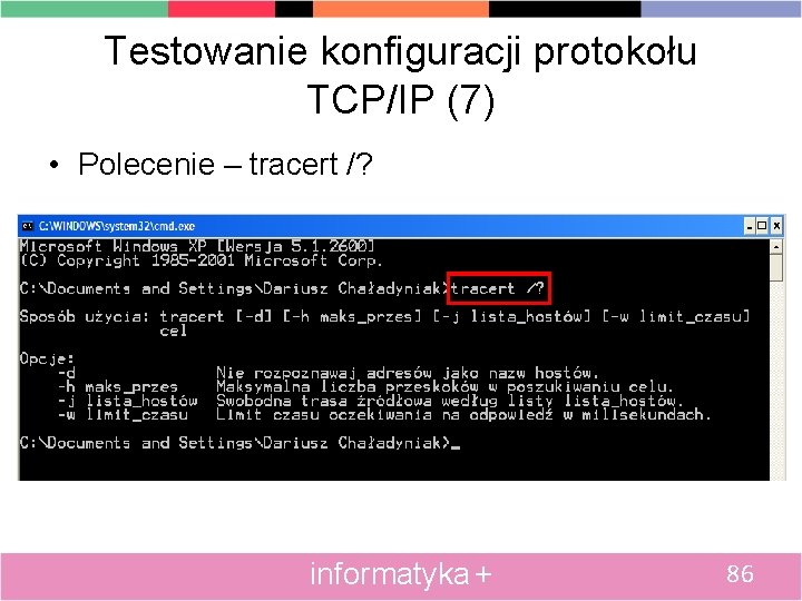 Testowanie konfiguracji protokołu TCP/IP (7) • Polecenie – tracert /? informatyka + 86 