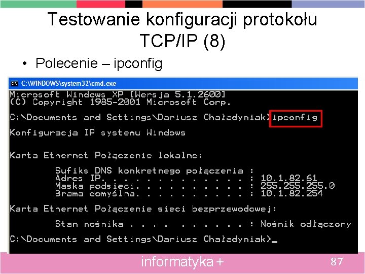 Testowanie konfiguracji protokołu TCP/IP (8) • Polecenie – ipconfig informatyka + 87 
