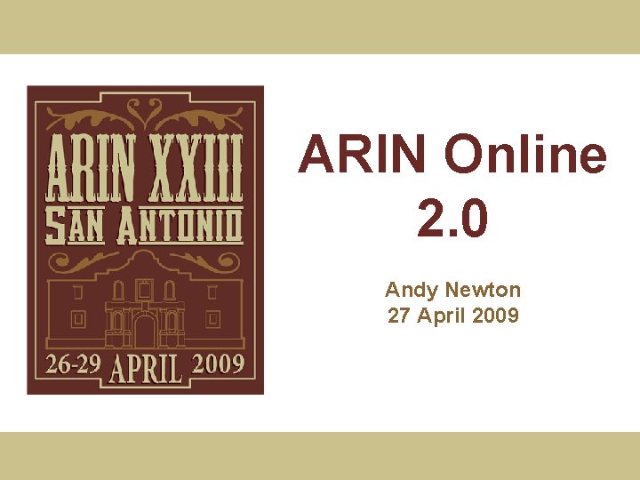 ARIN Online 2. 0 Andy Newton 27 April 2009 