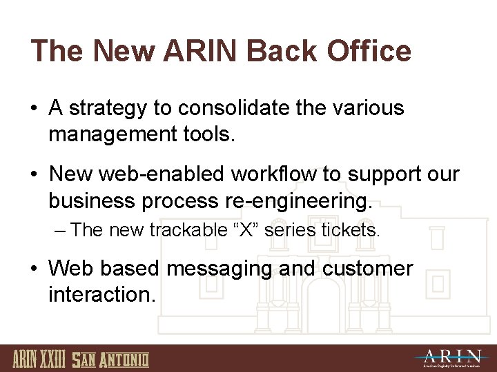 The New ARIN Back Office • A strategy to consolidate the various management tools.