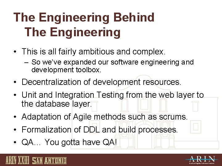 The Engineering Behind The Engineering • This is all fairly ambitious and complex. –