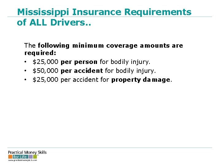 Mississippi Insurance Requirements of ALL Drivers. . The following minimum coverage amounts are required: