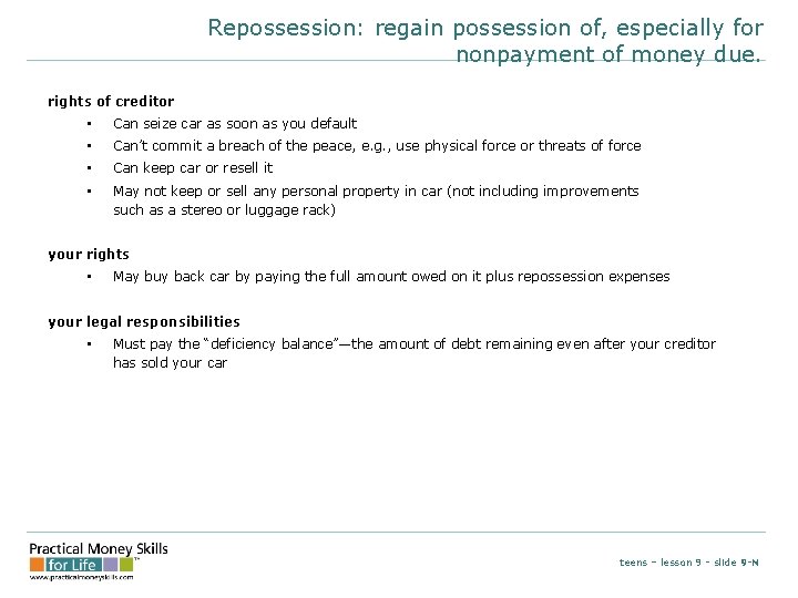 Repossession: regain possession of, especially for nonpayment of money due. rights of creditor •