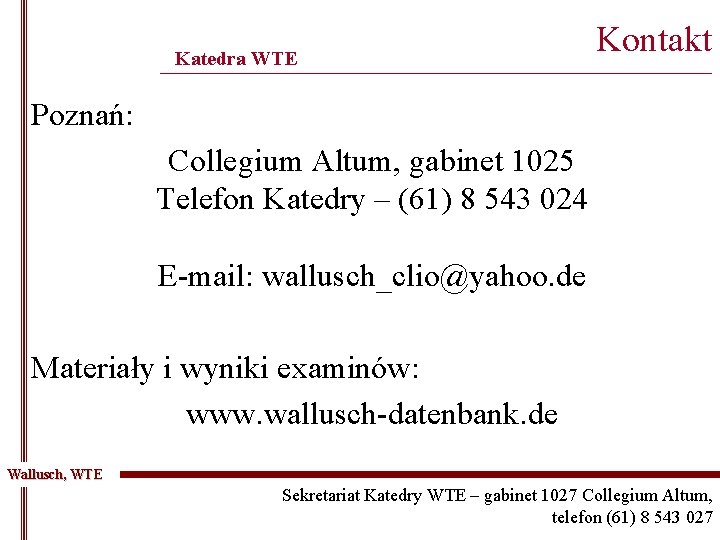 Katedra WTE Kontakt ______________________________________________ Poznań: Collegium Altum, gabinet 1025 Telefon Katedry – (61) 8