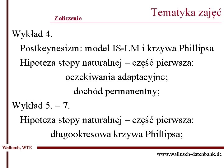 Zaliczenie Tematyka zajęć ______________________________________________ Wykład 4. Postkeynesizm: model IS-LM i krzywa Phillipsa Hipoteza stopy