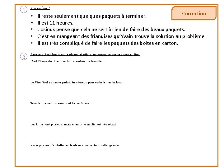 Vrai ou faux ? Correction Il reste seulement quelques paquets à terminer. Il est