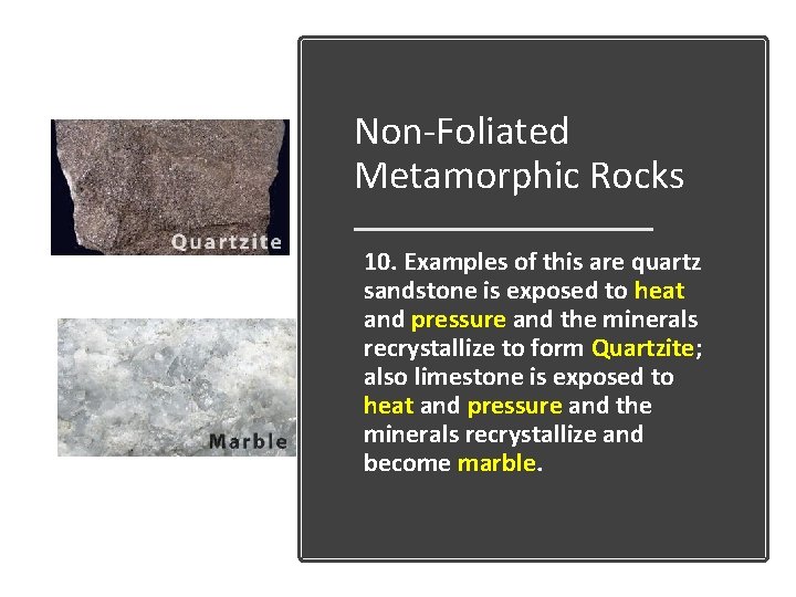 Non-Foliated Metamorphic Rocks 10. Examples of this are quartz sandstone is exposed to heat Non-Foliated Metamorphic Rocks 10. Examples of this are quartz sandstone is exposed to heat