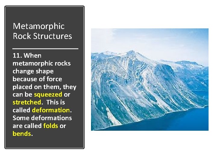 Metamorphic Rock Structures 11. When metamorphic rocks change shape because of force placed on Metamorphic Rock Structures 11. When metamorphic rocks change shape because of force placed on