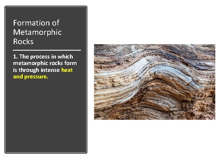 Formation of Metamorphic Rocks 1. The process in which metamorphic rocks form is through Formation of Metamorphic Rocks 1. The process in which metamorphic rocks form is through