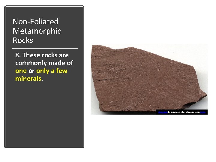 Non-Foliated Metamorphic Rocks 8. These rocks are commonly made of one or only a Non-Foliated Metamorphic Rocks 8. These rocks are commonly made of one or only a