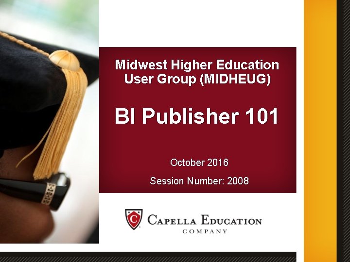 Midwest Higher Education User Group (MIDHEUG) BI Publisher 101 October 2016 Session Number: 2008