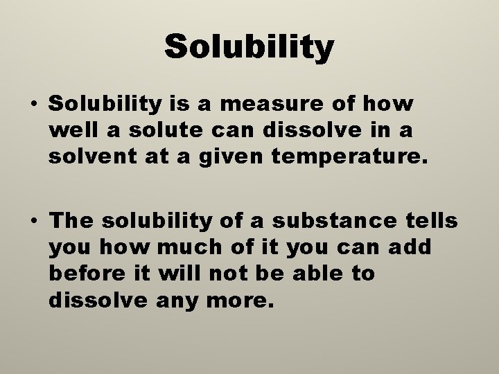 Solubility • Solubility is a measure of how well a solute can dissolve in