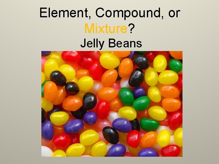 Element, Compound, or Mixture? Jelly Beans 