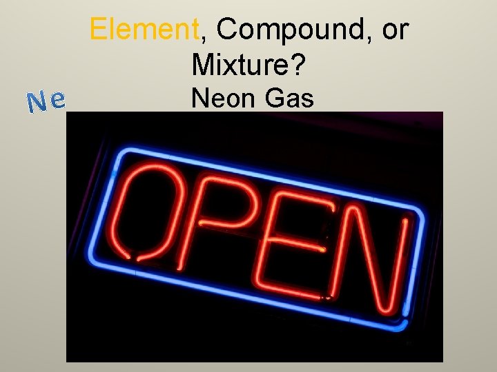 Element, Compound, or Mixture? Neon Gas 