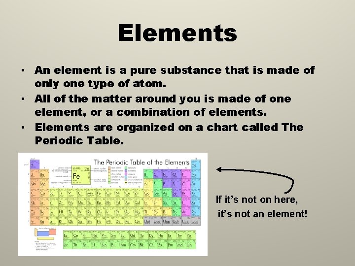 Elements • An element is a pure substance that is made of only one