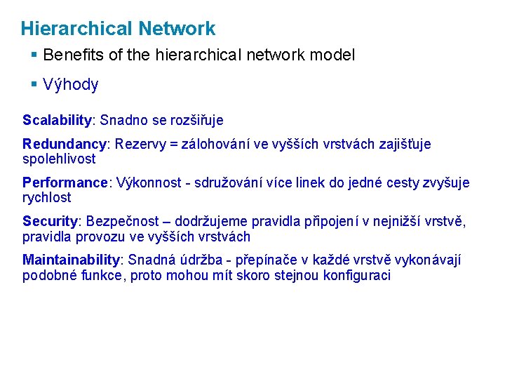 Hierarchical Network § Benefits of the hierarchical network model § Výhody Scalability: Snadno se
