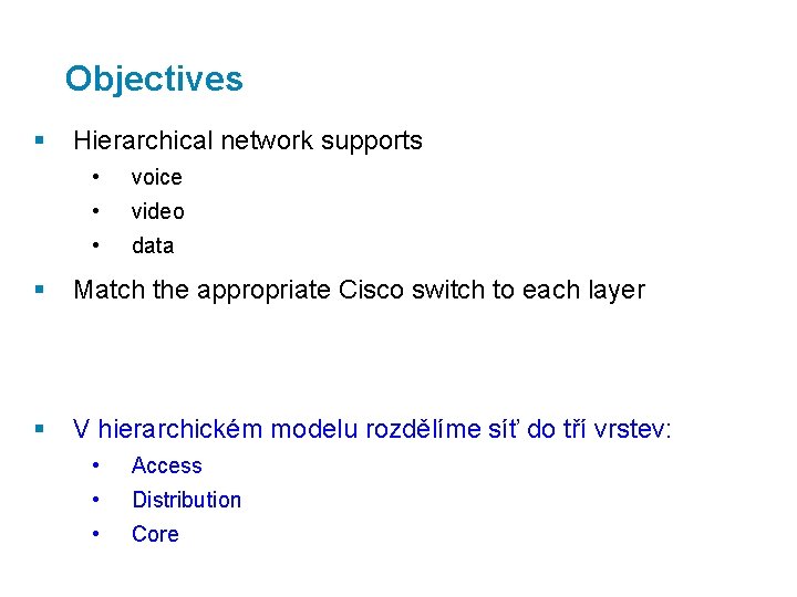 Objectives § Hierarchical network supports • voice • video • data § Match the