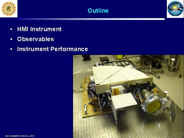 Outline • HMI Instrument • Observables • Instrument Performance SDO SUMMER SCHOOL, 2010 Page