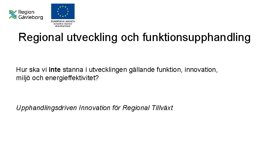 Regional utveckling och funktionsupphandling Hur ska vi inte stanna i utvecklingen gällande funktion, innovation,