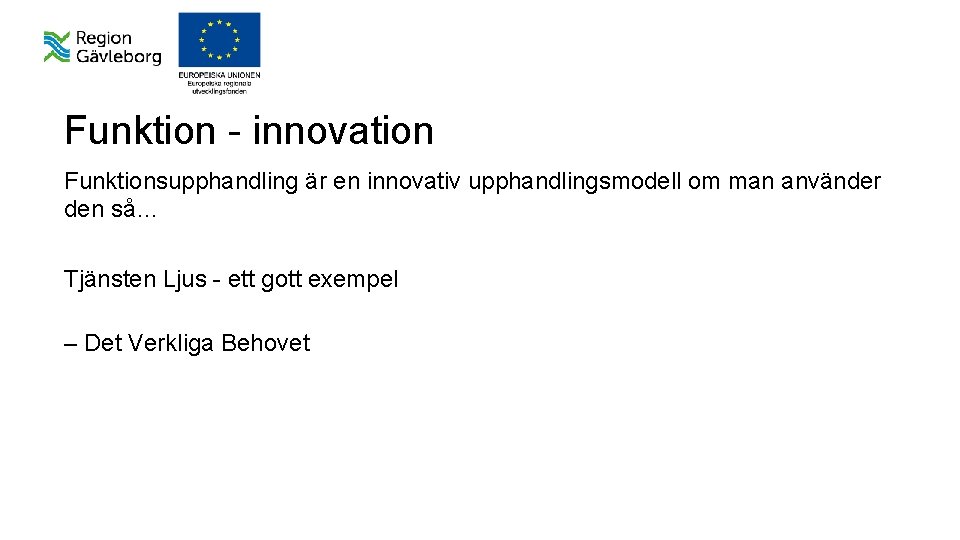Funktion - innovation Funktionsupphandling är en innovativ upphandlingsmodell om man använder den så… Tjänsten