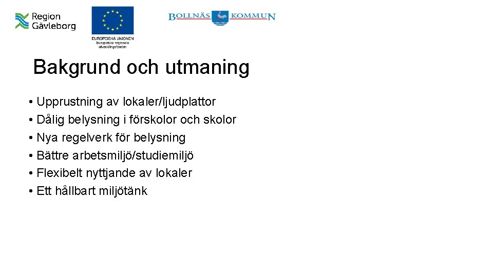 Bakgrund och utmaning • Upprustning av lokaler/ljudplattor • Dålig belysning i förskolor och skolor