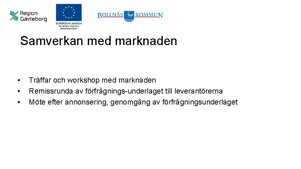 Samverkan med marknaden • • • Träffar och workshop med marknaden Remissrunda av förfrågnings-underlaget