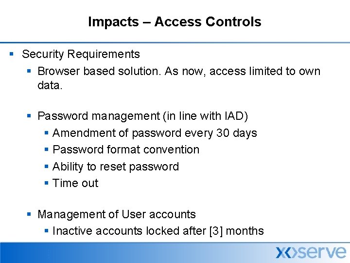 Impacts – Access Controls § Security Requirements § Browser based solution. As now, access