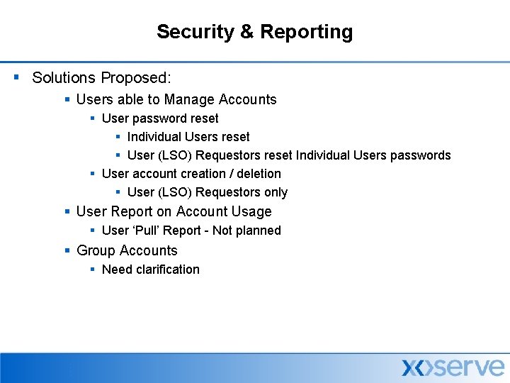 Security & Reporting § Solutions Proposed: § Users able to Manage Accounts § User