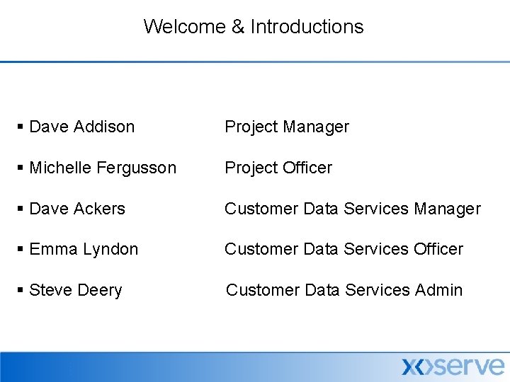 Welcome & Introductions § Dave Addison Project Manager § Michelle Fergusson Project Officer §