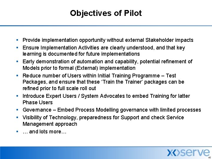 Objectives of Pilot § Provide implementation opportunity without external Stakeholder impacts § Ensure Implementation