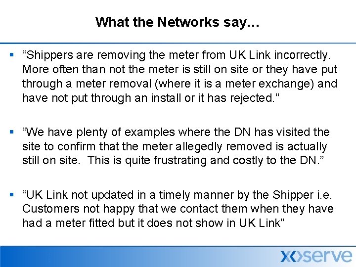 What the Networks say… § “Shippers are removing the meter from UK Link incorrectly.