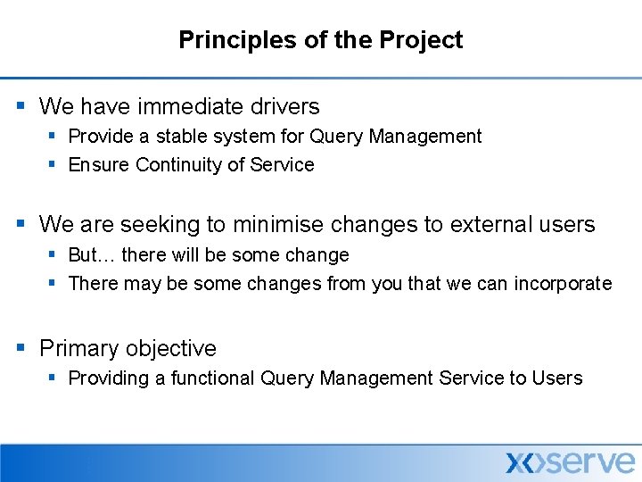 Principles of the Project § We have immediate drivers § Provide a stable system